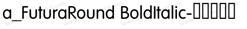 a_FuturaRound BoldItalic字体转换